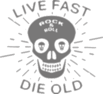 Live fast die old