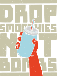 Drop smoothies not bombs