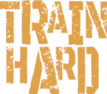 Train hard