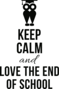 Keep calm and love the end of school