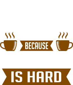 Coffee because adulting is hard