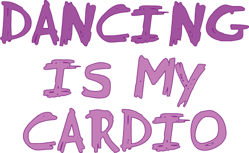 Dancing is my cardio