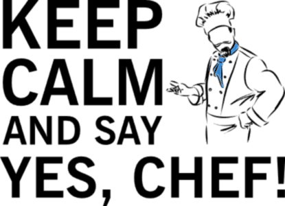 Keep calm and say yes chef