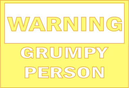 Warning grumpy person