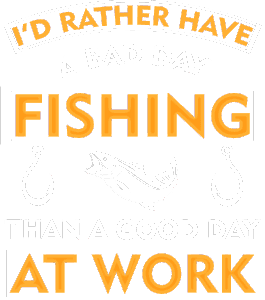 Rather have a bad day fishing