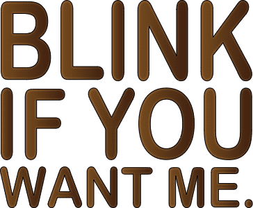 Blink if you want me