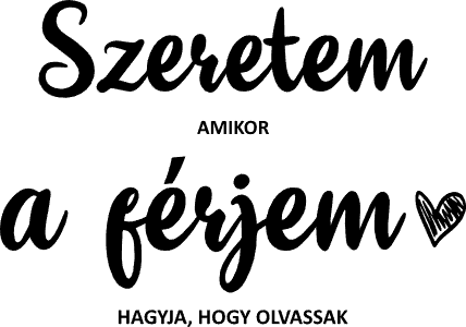 Szeretem amikor a férjem hagyja, hogy olvassak