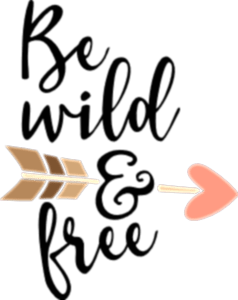 Be wild and free