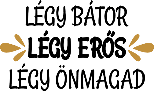 Légy bátor, légy erős, légy önmagad