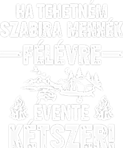 Ha tehetném szabira mennék fél évre