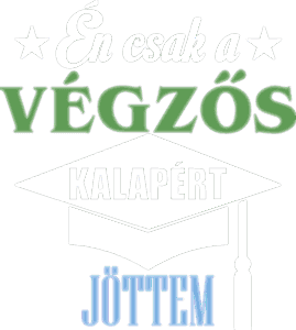 Én csak a végzős kalapért jöttem