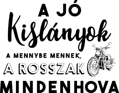 A jó kislányok a mennybe mennek, a rosszak mindenhova