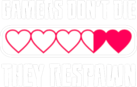 Gamers don\'t die, they respawn