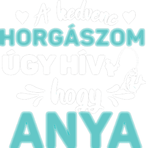 A kedvenc horgászom úgy hív anya