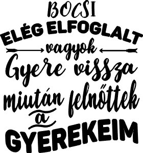 Bocsi elég elfoglalt vagyok