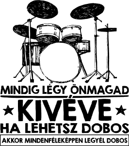 Légy önmagad kivéve ha lehetsz dobos