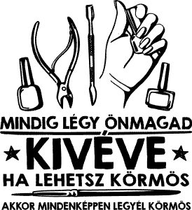 Légy önmagad kivéve ha lehetsz körmös