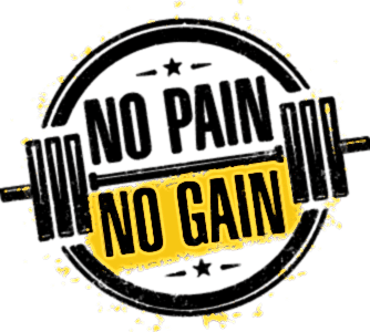 No pain no gain