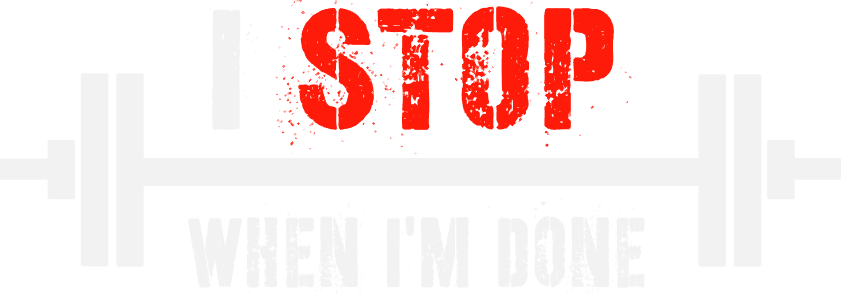 I stop when I\'m done