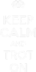 Keep calm and trot on