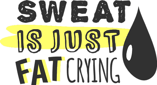 Sweat is just fat crying