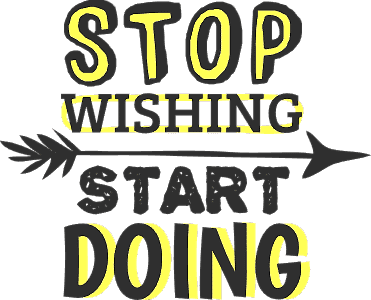 Stop wishing start doing