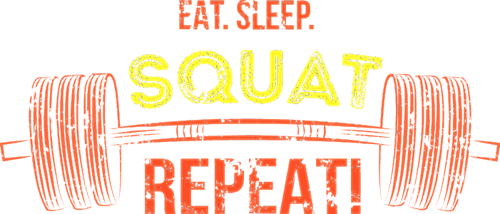 Eat sleep squat repeat