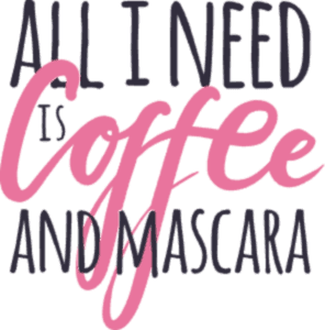 All I need is coffee and mascara